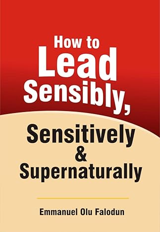 How to Lead Sensibly, Sensitively & Supernaturally