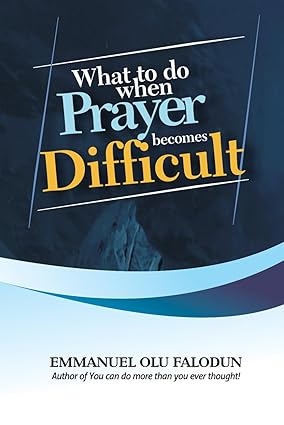 What to Do When Prayer Becomes Difficult