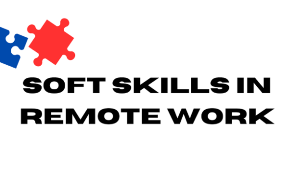 Navigating Remote Success: Enhancing Soft Skills for Remote Workers
