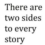 There are two sides to every story